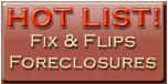 HOT LIST Foreclosures and Fixers!